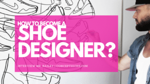 HOW TO BECOME A SHOE DESIGNER with Mr Bailey - ConceptKicks.com